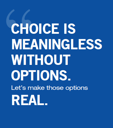 Choice is meaningless without options. Let's make those options real.