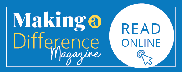 Read our current Making a Difference Magazine online