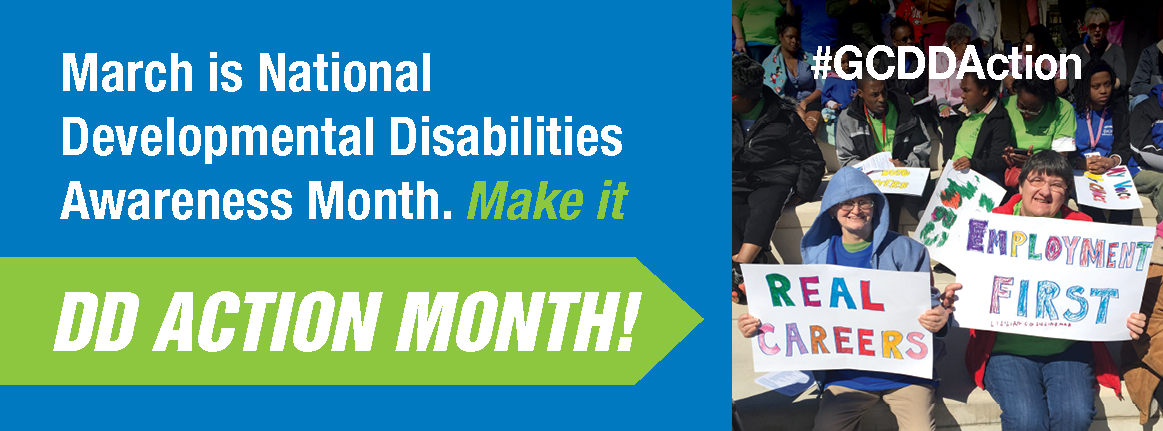 March is National Developmental Disabilities Awareness Month. Make it DD Action Month!