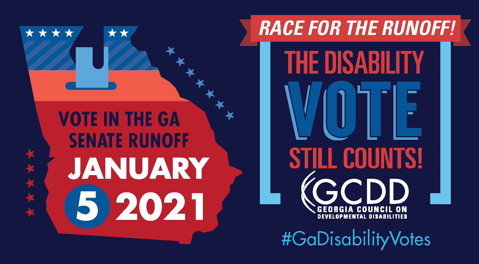 This graphic has a ballot box in the outline of the state of Georgia with the words “Vote in the GA Senate Runoff! January 5, 2021” and a red banner with “Race For the Runoff!” above the words “The Disability Vote Still Counts!” 